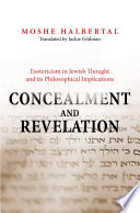 Concealment and revelation : esotericism in Jewish thought and its philosophical implications