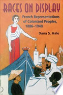 Races on display : French representations of colonized peoples 1886-1940