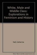 White, male and middle-class : explorations in feminism and history