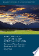 Emerging from an entrenched colonial economy : New Zealand primary production, Britain and the EEC, 1945-1975