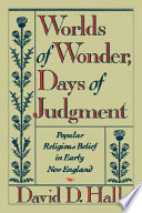 Worlds of wonder, days of judgment : popular religious belief in early New England