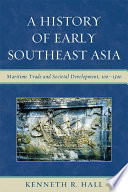 A history of early Southeast Asia : maritime trade and societal development, 100-1500