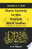 Slave society in the Danish West Indies : St. Thomas, St. John, and St. Croix