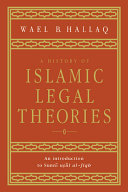 A history of Islamic legal theories : an introduction to Sunnī uṣūl al-fiqh