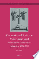 Cemeteries and society in Merovingian Gaul : selected studies in history and archaeology, 1992-2009