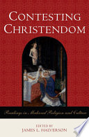 Contesting Christendom : Readings in Medieval Religion and Culture.