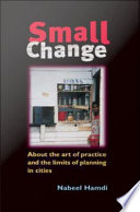 Small change : about the art of practice and the limits of planning in cities