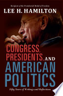 Congress, presidents, and American politics : fifty years of writings and reflections