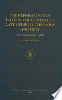 The reformation of faith in the context of late medieval theology and piety : essays by Berndt Hamm