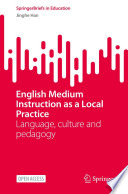 English Medium Instruction as a Local Practice Language, culture and pedagogy