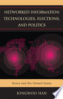 Networked information technologies, elections, and politics : Korea and the United States