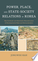 Power, place, and state-society relations in Korea : neo-Confucian and geomantic reconstruction of developmental state and democratization