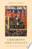 Ceremony and civility : civic culture in late medieval London
