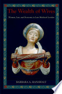 The wealth of wives : women, law, and economy in late medieval London