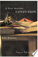 A stay against confusion : essays on faith and fiction