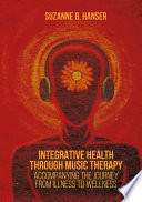 Integrative Health through Music Therapy Accompanying the Journey from Illness to Wellness