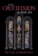 The crucifixion in Irish art : fifty selected examples from the ninth to the twentieth century