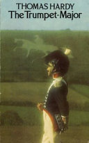 The trumpet-major : John Loveday, a soldier in the war with Buonaparte, and Robert his brother, first mate in the merchant service : a tale