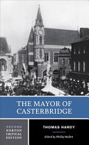The Mayor of Casterbridge : an authoritative text, backgrounds and contexts, criticism