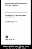 Sporting females : critical issues in the history and sociology of women's sports