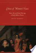 Echoes of women's voices : music, art, and female patronage in early modern Florence