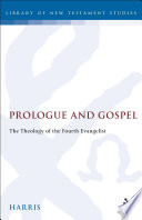 Prologue and gospel : the theology of the fourth evangelist
