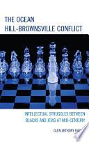 The Ocean-Hill Brownsville conflict : intellectual struggles between Blacks and Jews at mid-century