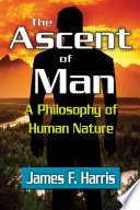 The ascent of man : a philosophy of human nature