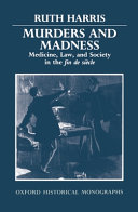 Murders and madness : medicine, law, and society in the fin de siècle