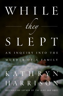 While they slept : an inquiry into the murder of a family