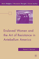 Enslaved women and the art of resistance in antebellum America