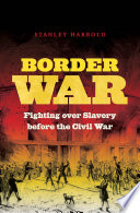 Border war : fighting over slavery before the Civil War