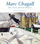 Marc Chagall and the lost Jewish world : the nature of Chagall's art and iconography