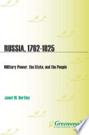 Russia, 1762-1825 : military power, the state, and the people