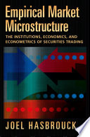 Empirical market microstructure : the institutions, economics and econometrics of securities trading