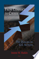 From conflict to crisis : the danger of U.S. actions