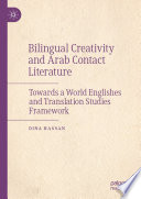 Bilingual creativity and Arab contact literature : towards a world Englishes and translation studies framework