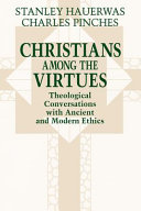 Christians among the virtues : theological conversations with ancient and modern ethics