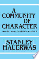 A community of character : toward a constructive Christian social ethic