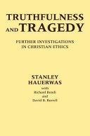 Truthfulness and tragedy : further investigations in Christian ethics /