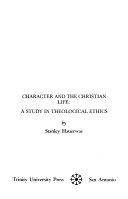 Character and the Christian life : a study in theological ethics