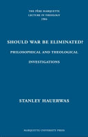 Should war be eliminated? : philosophical and theological investigations