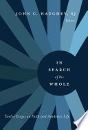 In Search of the Whole : Twelve Essays on Faith and Academic Life.