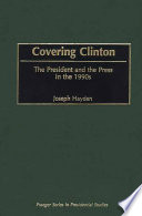 Covering Clinton : the president and the press in the 1990s