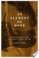 An element of hope : radium and the response to cancer in Canada, 1900-1940