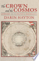 The crown and the cosmos : astrology and the politics of Maximilian I