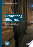 Dramatizing blindness : disability studies as critical creative narrative