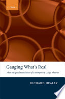 Gauging what's real : the conceptual foundations of contemporary gauge theories