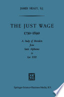 The Just Wage, 1750–1890 A Study of Moralists from Saint Alphonsus to Leo XIII