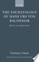 The eschatology of Hans Urs von Balthasar : being as communion